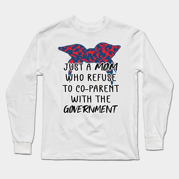 Just a Mom Who Refuse to Co-Parent With the Government / Funny American Skull Parenting Libertarian Mom / Co-Parenting Libertarian Saying Gift Long Sleeve T-Shirt by WassilArt